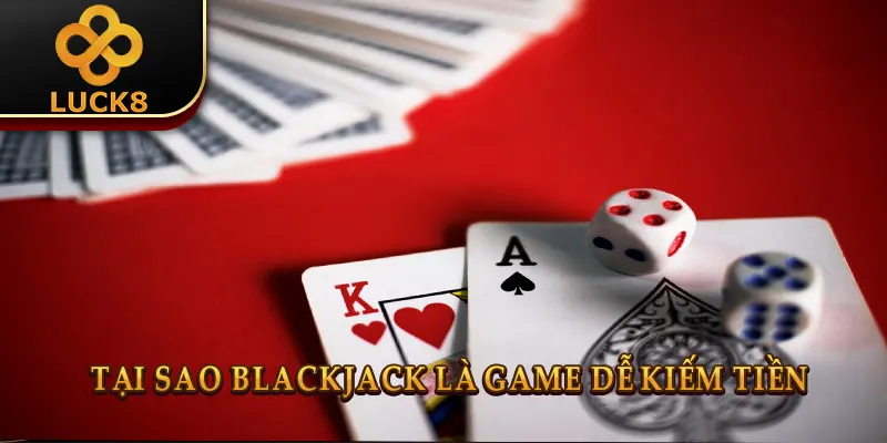 Mẹo Chơi Blackjack: 7 Chiến Thuật "Giữ Vốn" 1 Blackjack là game dễ kiếm tiền nhất